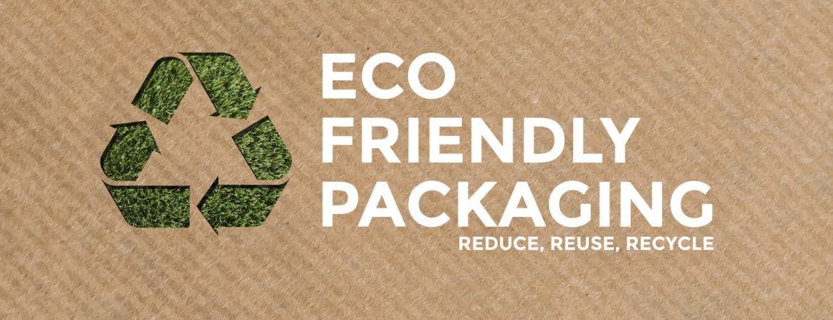 Eco Friendly Packaging - Reduce, Reuse, Rethink